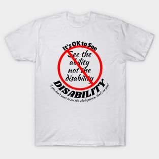 It's OK to see the Disability! T-Shirt